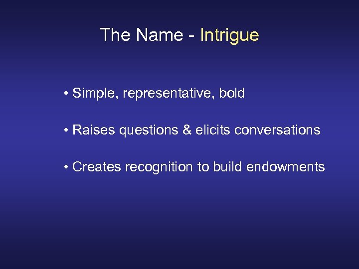 The Name - Intrigue • Simple, representative, bold • Raises questions & elicits conversations