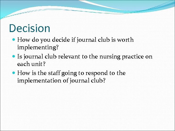 Decision How do you decide if journal club is worth implementing? Is journal club