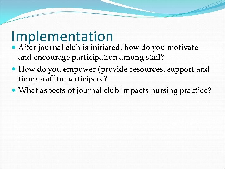 Implementation After journal club is initiated, how do you motivate and encourage participation among