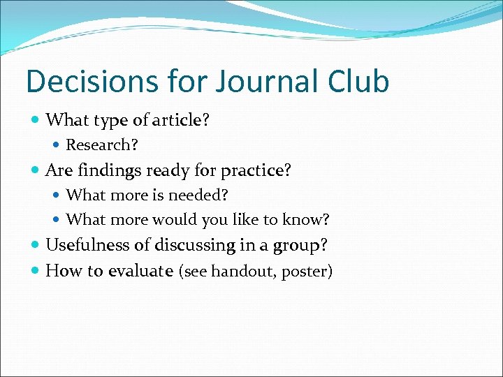 Decisions for Journal Club What type of article? Research? Are findings ready for practice?