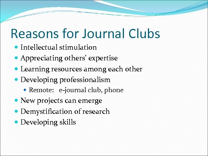 Reasons for Journal Clubs Intellectual stimulation Appreciating others’ expertise Learning resources among each other