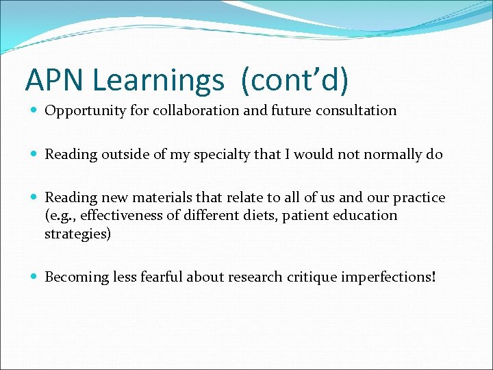 APN Learnings (cont’d) Opportunity for collaboration and future consultation Reading outside of my specialty