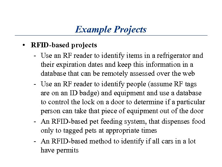 Example Projects • RFID-based projects - Use an RF reader to identify items in