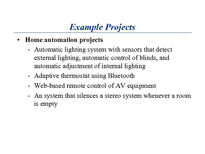 Example Projects • Home automation projects - Automatic lighting system with sensors that detect