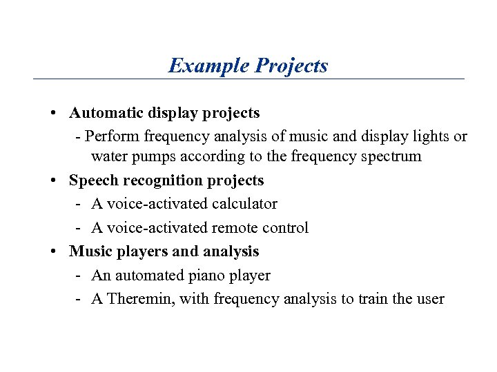 Example Projects • Automatic display projects - Perform frequency analysis of music and display