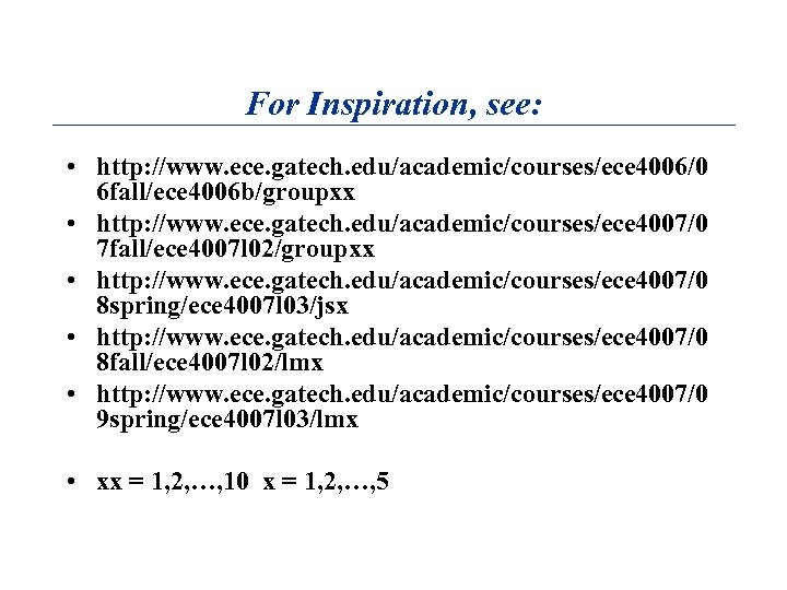 For Inspiration, see: • http: //www. ece. gatech. edu/academic/courses/ece 4006/0 6 fall/ece 4006 b/groupxx