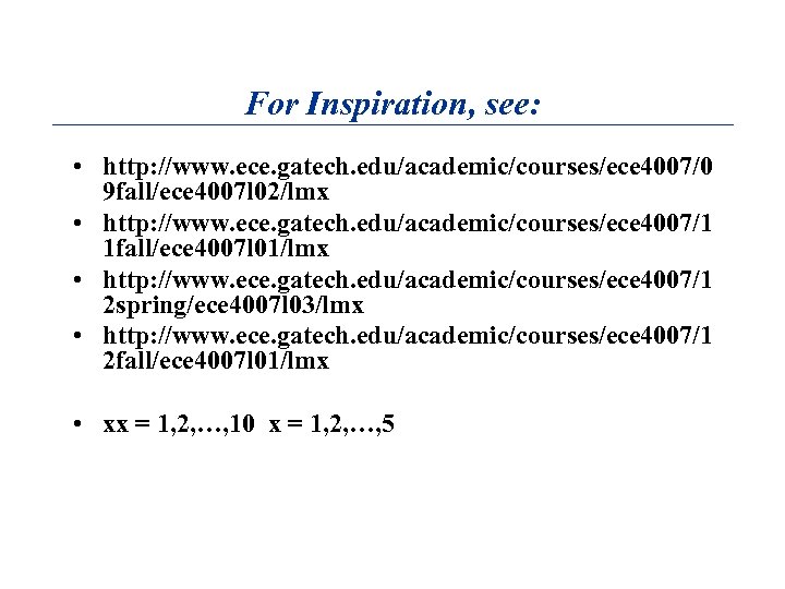 For Inspiration, see: • http: //www. ece. gatech. edu/academic/courses/ece 4007/0 9 fall/ece 4007 l