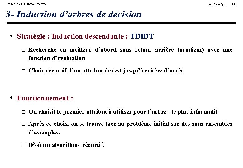 Induction d’arbres de décision A. Cornuéjols 11 3 - Induction d’arbres de décision •