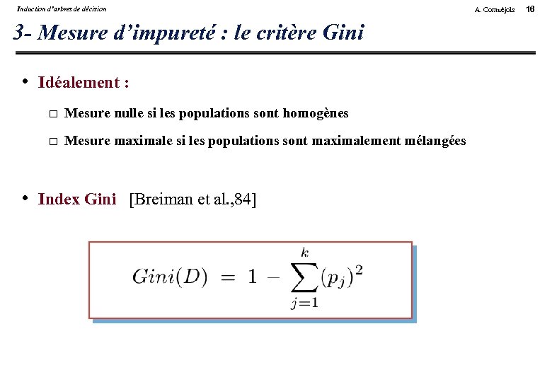 Induction d’arbres de décision 3 - Mesure d’impureté : le critère Gini • Idéalement