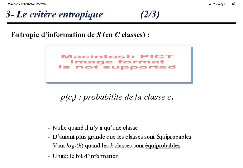 Induction d’arbres de décision A. Cornuéjols 3 - Le critère entropique (2/3) Entropie d'information