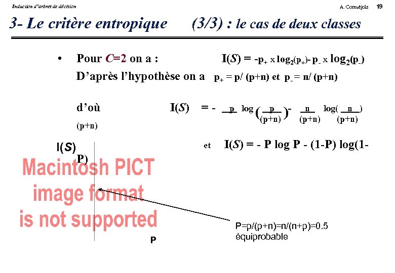 Induction d’arbres de décision A. Cornuéjols 3 - Le critère entropique • (3/3) :