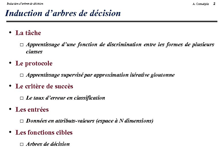 Induction d’arbres de décision A. Cornuéjols 2 Induction d’arbres de décision • La tâche