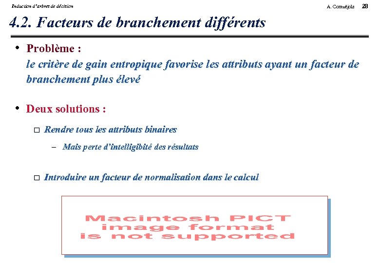 Induction d’arbres de décision A. Cornuéjols 4. 2. Facteurs de branchement différents • Problème