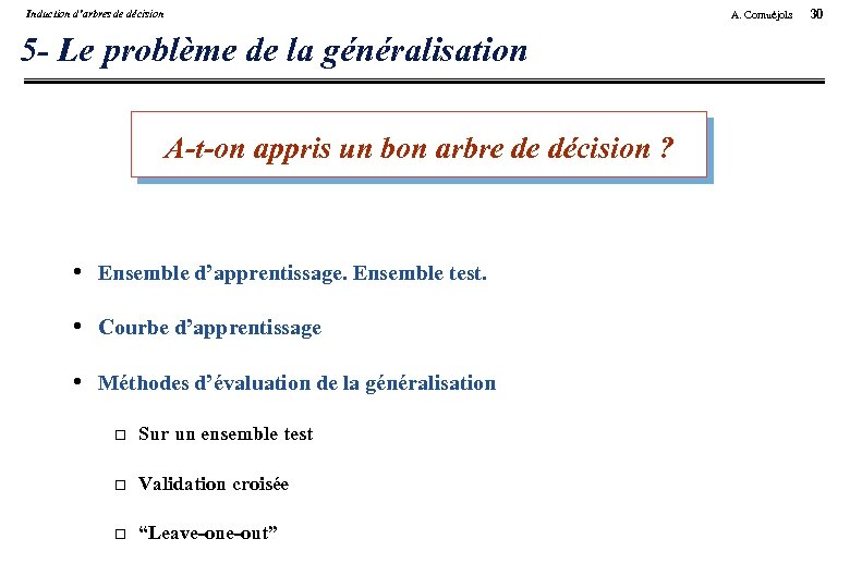 Induction d’arbres de décision A. Cornuéjols 5 - Le problème de la généralisation A-t-on