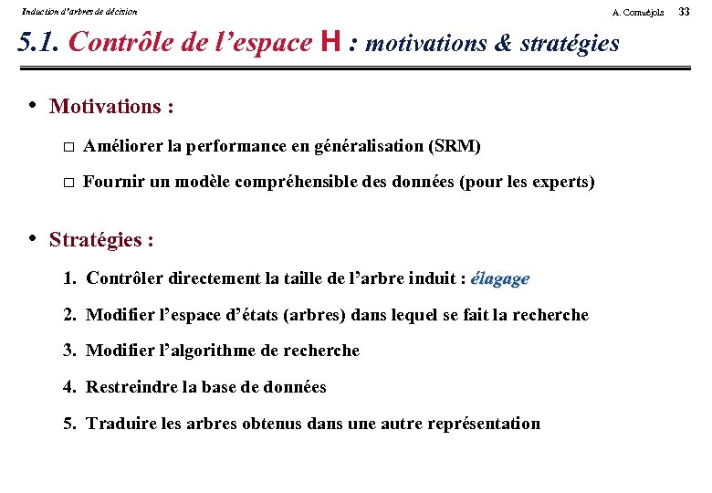 Induction d’arbres de décision A. Cornuéjols 5. 1. Contrôle de l’espace H : motivations