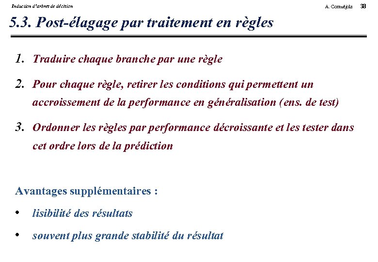Induction d’arbres de décision A. Cornuéjols 5. 3. Post-élagage par traitement en règles 1.