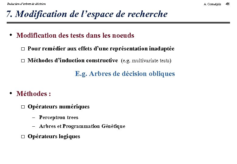 Induction d’arbres de décision A. Cornuéjols 7. Modification de l’espace de recherche • Modification