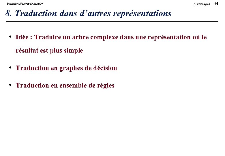 Induction d’arbres de décision A. Cornuéjols 8. Traduction dans d’autres représentations • Idée :