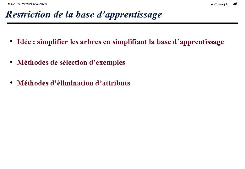 Induction d’arbres de décision A. Cornuéjols Restriction de la base d’apprentissage • Idée :