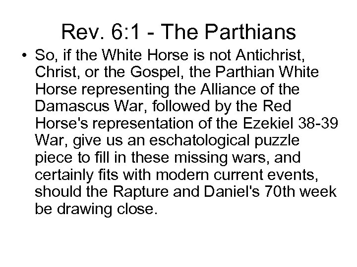 Rev. 6: 1 - The Parthians • So, if the White Horse is not