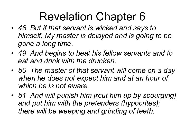 Revelation Chapter 6 • 48 But if that servant is wicked and says to