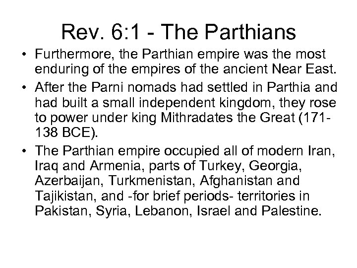 Rev. 6: 1 - The Parthians • Furthermore, the Parthian empire was the most