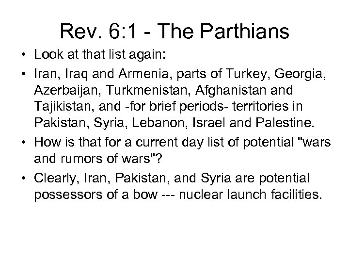 Rev. 6: 1 - The Parthians • Look at that list again: • Iran,