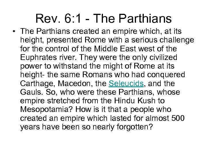 Rev. 6: 1 - The Parthians • The Parthians created an empire which, at