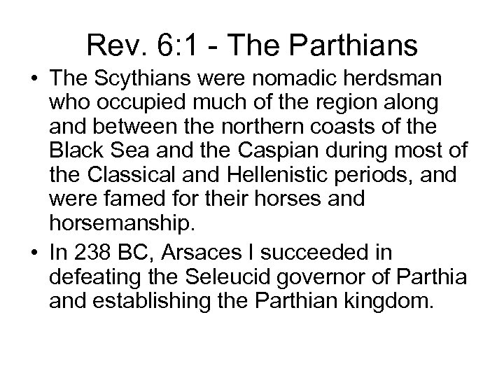 Rev. 6: 1 - The Parthians • The Scythians were nomadic herdsman who occupied