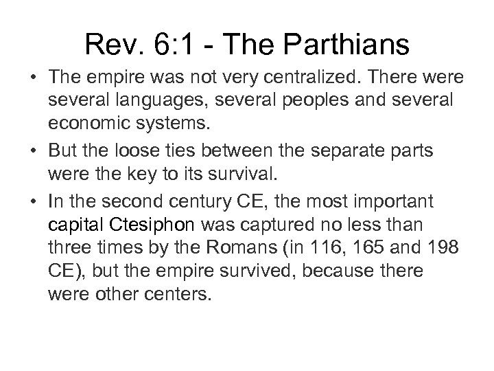 Rev. 6: 1 - The Parthians • The empire was not very centralized. There