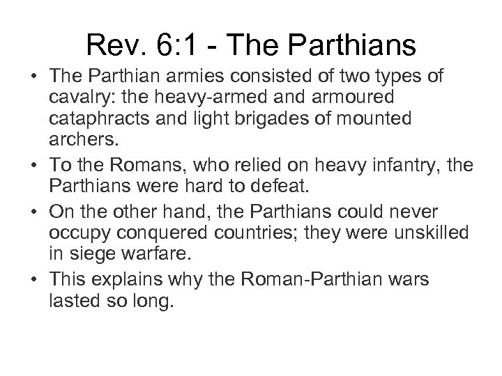 Rev. 6: 1 - The Parthians • The Parthian armies consisted of two types