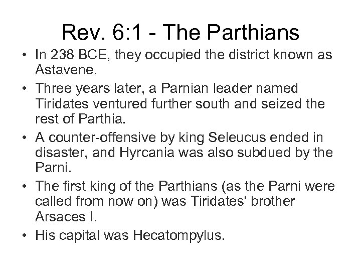 Rev. 6: 1 - The Parthians • In 238 BCE, they occupied the district