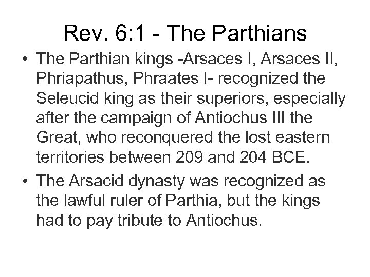 Rev. 6: 1 - The Parthians • The Parthian kings -Arsaces I, Arsaces II,