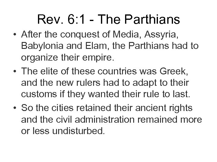 Rev. 6: 1 - The Parthians • After the conquest of Media, Assyria, Babylonia