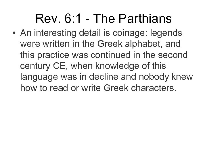 Rev. 6: 1 - The Parthians • An interesting detail is coinage: legends were