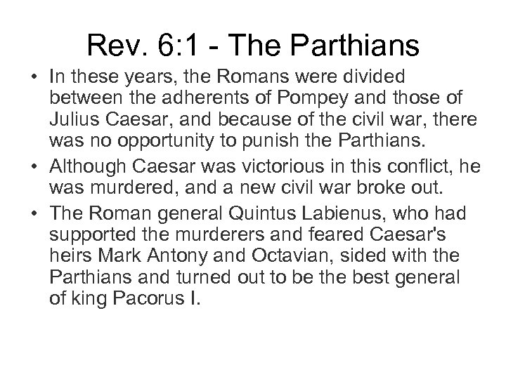 Rev. 6: 1 - The Parthians • In these years, the Romans were divided