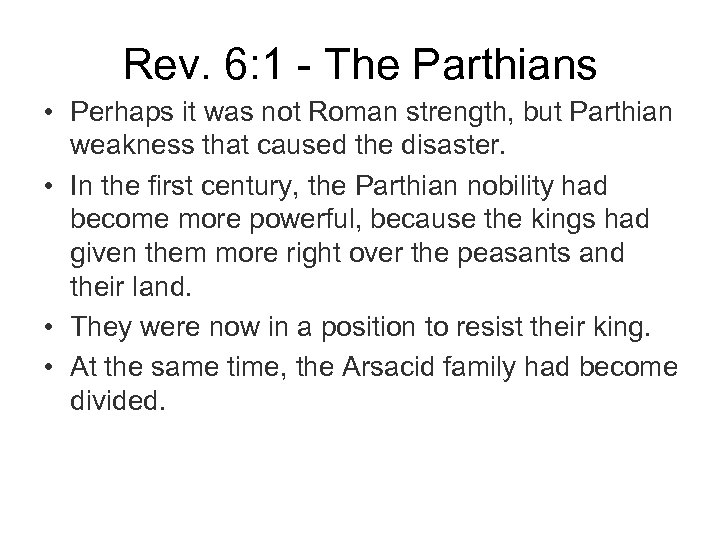 Rev. 6: 1 - The Parthians • Perhaps it was not Roman strength, but