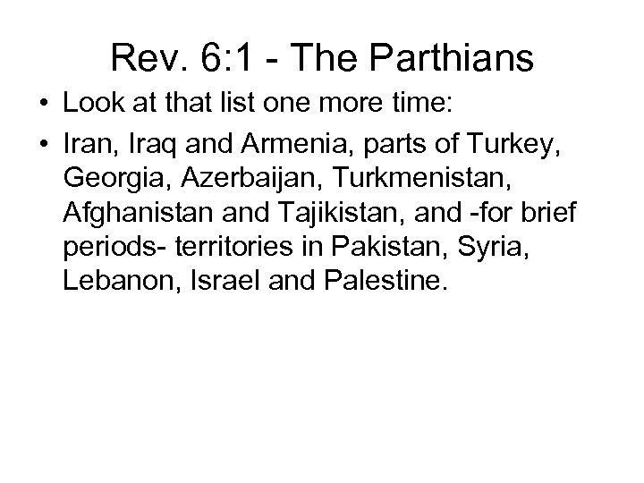 Rev. 6: 1 - The Parthians • Look at that list one more time: