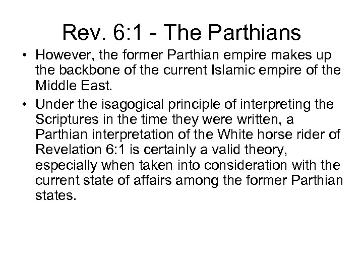 Rev. 6: 1 - The Parthians • However, the former Parthian empire makes up