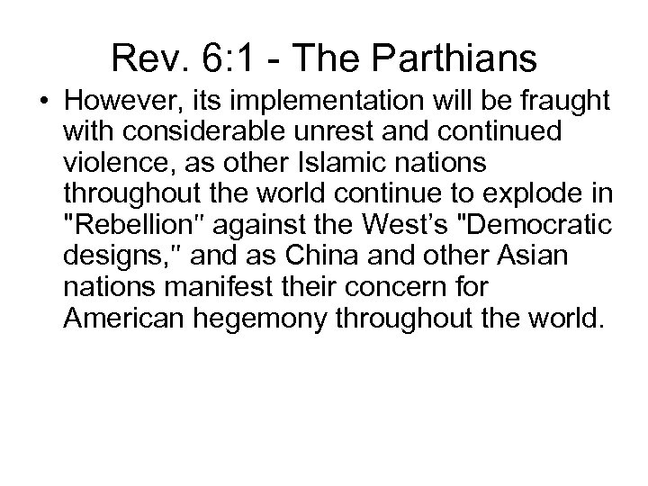 Rev. 6: 1 - The Parthians • However, its implementation will be fraught with