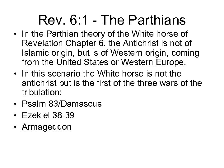Rev. 6: 1 - The Parthians • In the Parthian theory of the White
