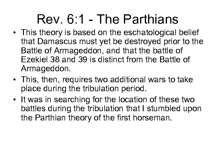 Rev. 6: 1 - The Parthians • This theory is based on the eschatological