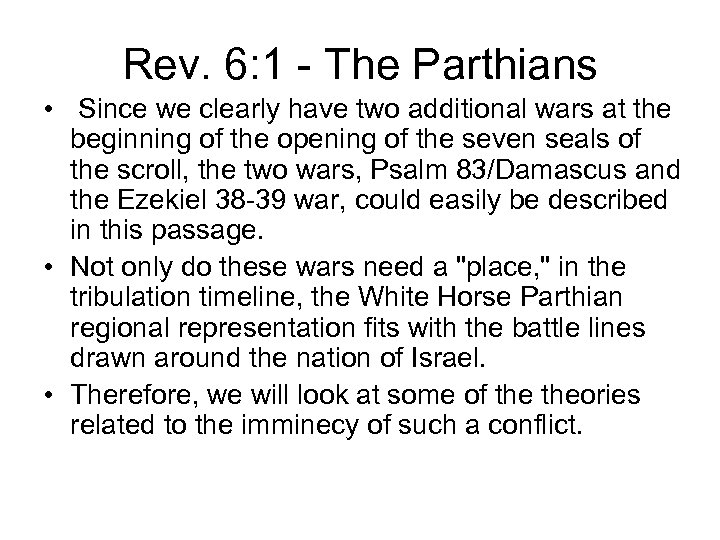 Rev. 6: 1 - The Parthians • Since we clearly have two additional wars