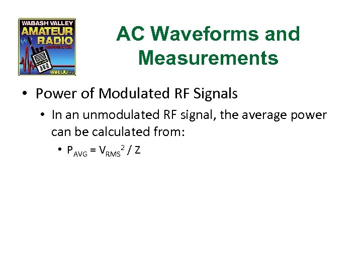 AC Waveforms and Measurements • Power of Modulated RF Signals • In an unmodulated