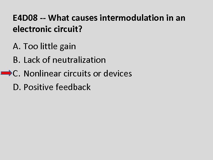 E 4 D 08 -- What causes intermodulation in an electronic circuit? A. Too