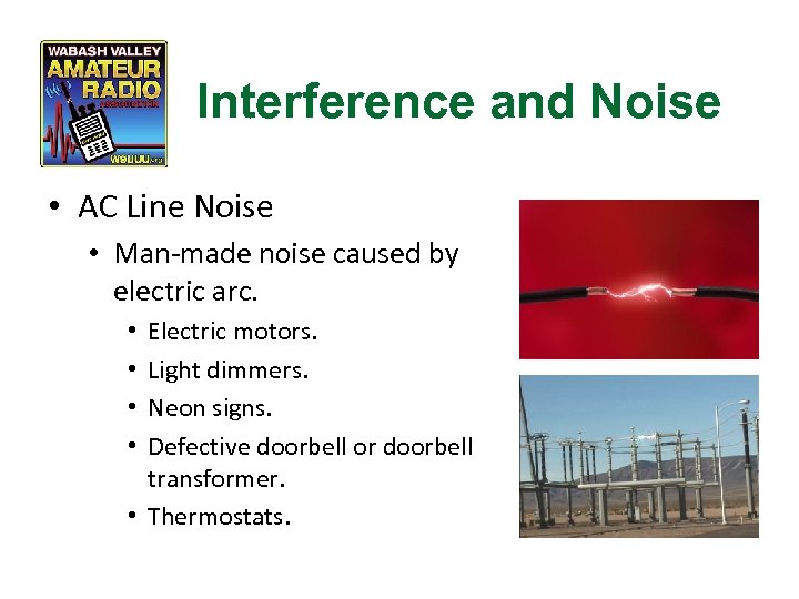Interference and Noise • AC Line Noise • Man-made noise caused by electric arc.