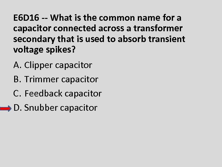 E 6 D 16 -- What is the common name for a capacitor connected