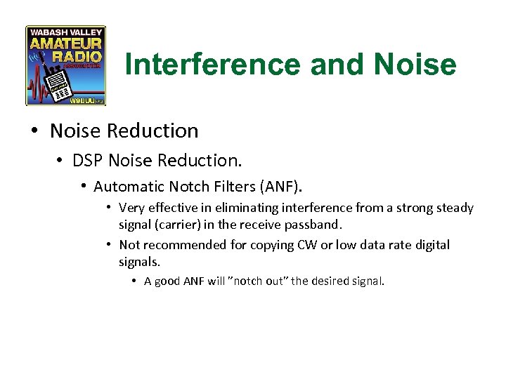 Interference and Noise • Noise Reduction • DSP Noise Reduction. • Automatic Notch Filters