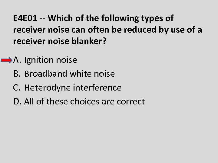 E 4 E 01 -- Which of the following types of receiver noise can