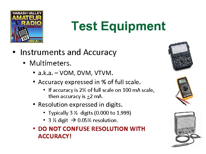 Test Equipment • Instruments and Accuracy • Multimeters. • a. k. a. – VOM,